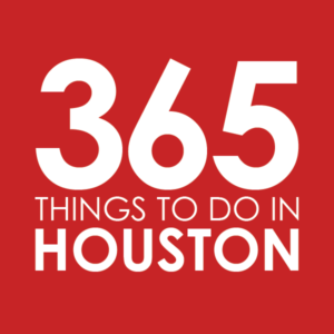 365 THINGS TO DO IN HOUSTON