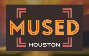 MUSED Houston: The quintessential art guide to Houston you've been missing